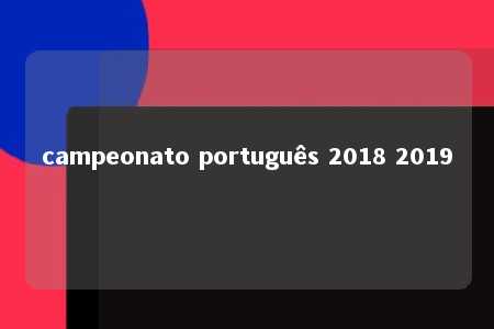 campeonato português 2018 2019