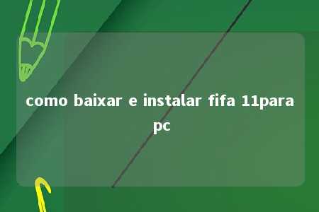 como baixar e instalar fifa 11para pc