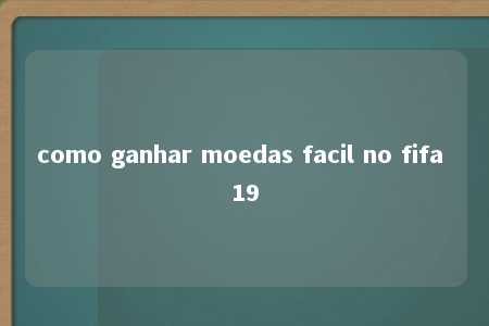 como ganhar moedas facil no fifa 19