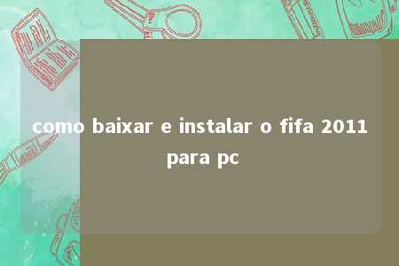 como baixar e instalar o fifa 2011 para pc