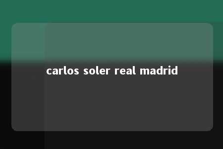 carlos soler real madrid