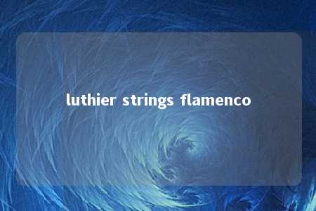 luthier strings flamenco