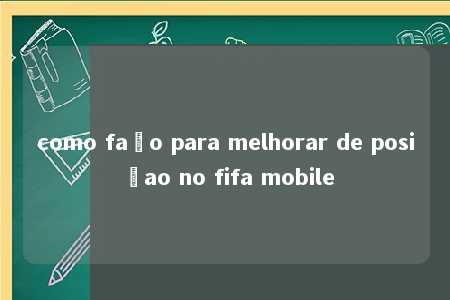 como faço para melhorar de posiçao no fifa mobile