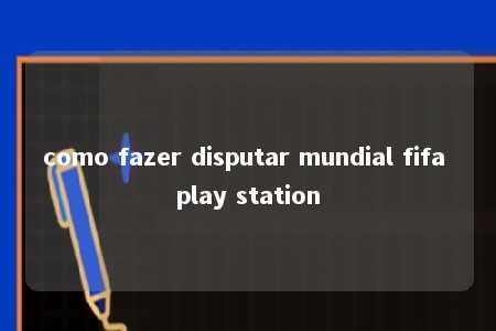 como fazer disputar mundial fifa play station