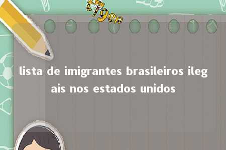 lista de imigrantes brasileiros ilegais nos estados unidos