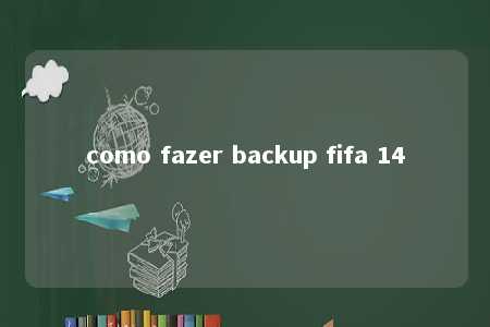 como fazer backup fifa 14