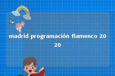 madrid programación flamenco 2020