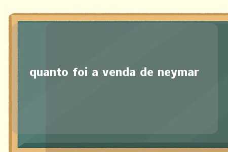 quanto foi a venda de neymar