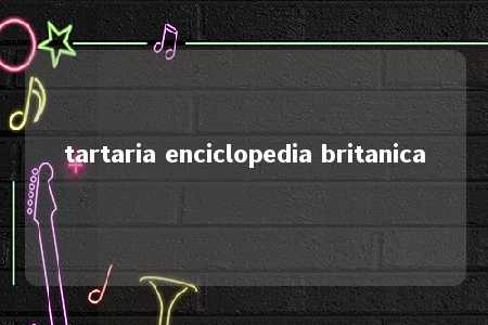 tartaria enciclopedia britanica