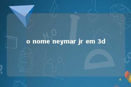 o nome neymar jr em 3d