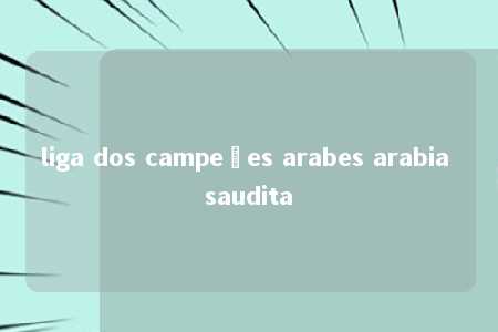 liga dos campeões arabes arabia saudita