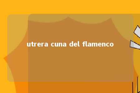 utrera cuna del flamenco