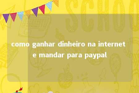 como ganhar dinheiro na internet e mandar para paypal