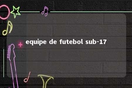 equipe de futebol sub-17