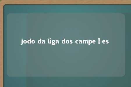 jodo da liga dos campeões