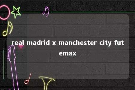 real madrid x manchester city futemax