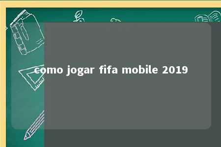 como jogar fifa mobile 2019