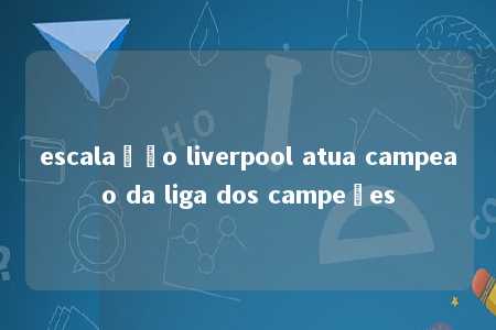 escalação liverpool atua campeao da liga dos campeões