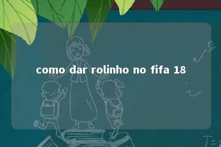 como dar rolinho no fifa 18