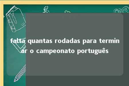 falta quantas rodadas para terminar o campeonato português