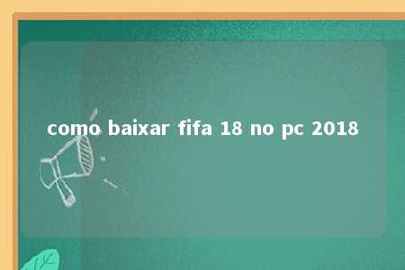 como baixar fifa 18 no pc 2018