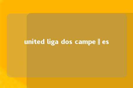 united liga dos campeões