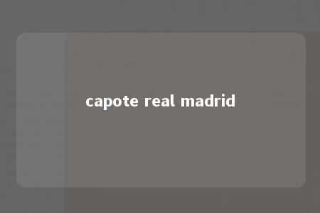 capote real madrid