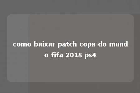 como baixar patch copa do mundo fifa 2018 ps4