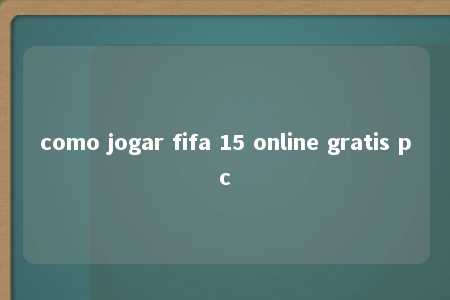 como jogar fifa 15 online gratis pc