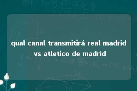 qual canal transmitirá real madrid vs atletico de madrid