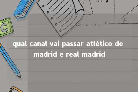 qual canal vai passar atlético de madrid e real madrid