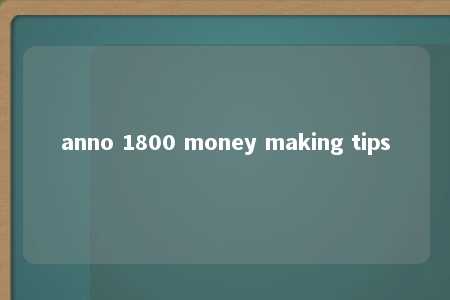 anno 1800 money making tips