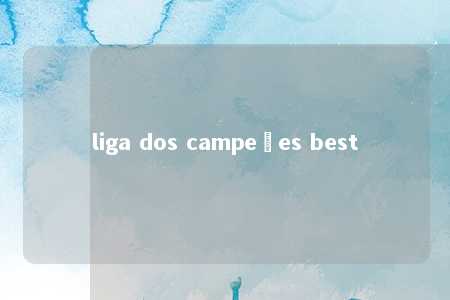 liga dos campeões best