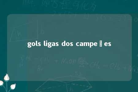 gols ligas dos campeões