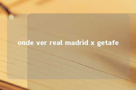 onde ver real madrid x getafe