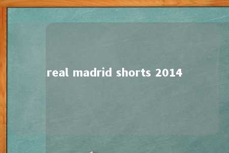 real madrid shorts 2014