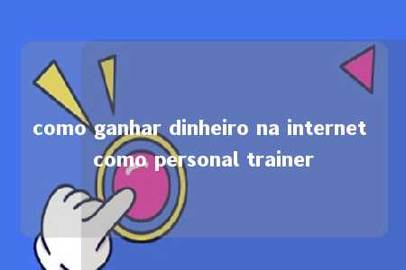 como ganhar dinheiro na internet como personal trainer