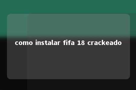 como instalar fifa 18 crackeado