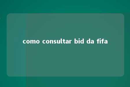 como consultar bid da fifa