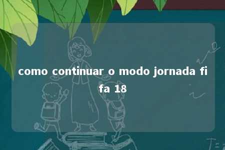 como continuar o modo jornada fifa 18