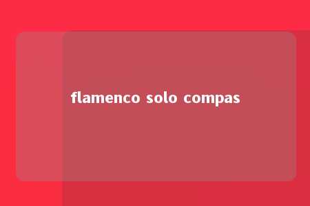 flamenco solo compas