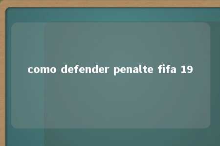 como defender penalte fifa 19