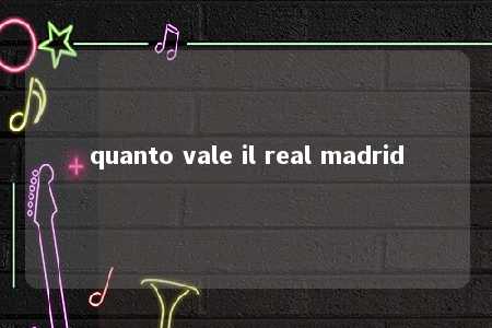 quanto vale il real madrid