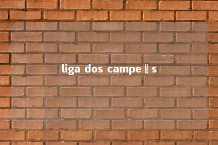 liga dos campeõs