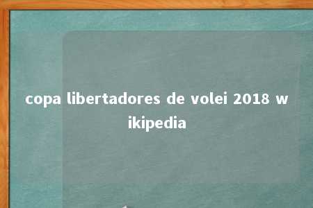 copa libertadores de volei 2018 wikipedia