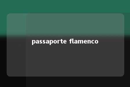 passaporte flamenco