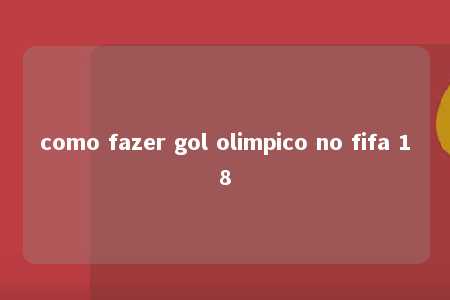 como fazer gol olimpico no fifa 18