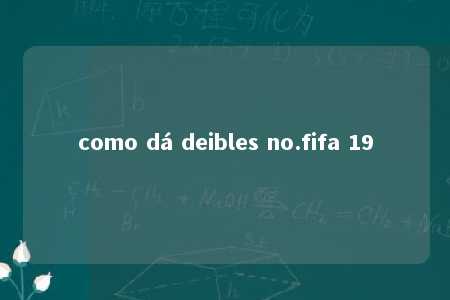 como dá deibles no.fifa 19