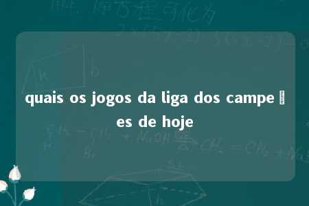 quais os jogos da liga dos campeões de hoje