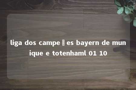 liga dos campeões bayern de munique e totenhaml 01 10